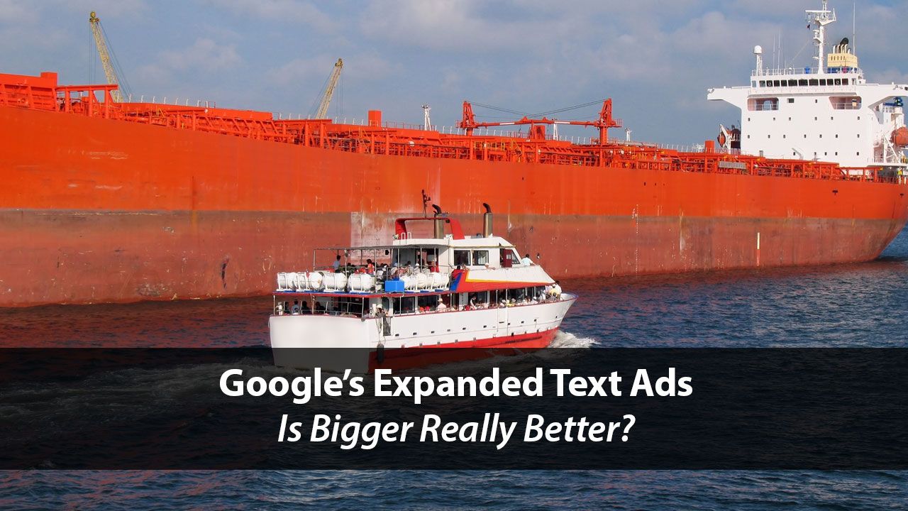 Google's Expanded Text Ads: Is Bigger Really Better? | Disruptive Advertising