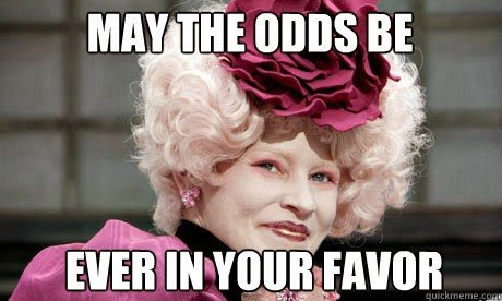 Let the games begin And may the odds be ever in your favorr - May the odds  be ever in your favor - quickmeme