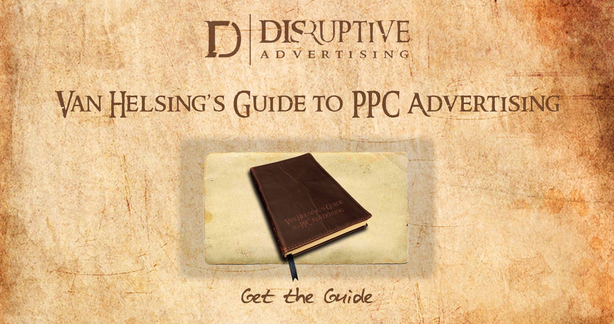 Van Helsing's Guide to PPC Advertising | Disruptive Advertising