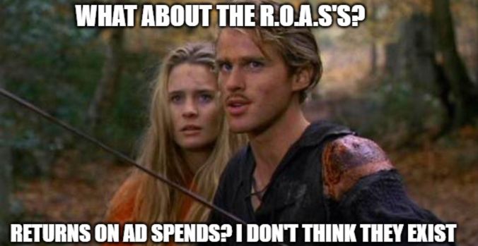Princess Bride meme: What about the ROAS's?