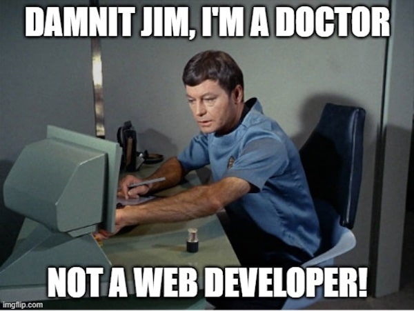 Star Trek meme: Damnit Jim, I'm a doctor not a web developer!