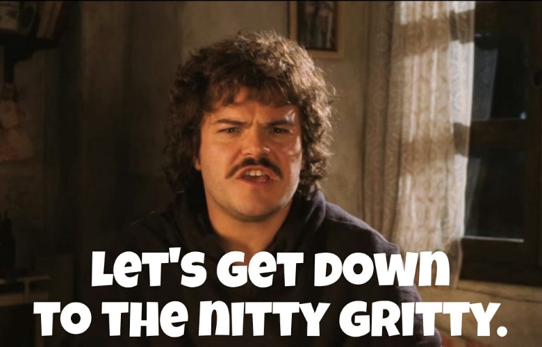 Nacho Libre "let's get down to the nitty gritty" meme